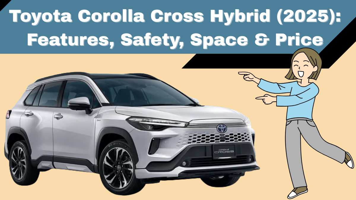 Toyota Corolla Cross Hybrid (2025): Features, Safety, Space & Price