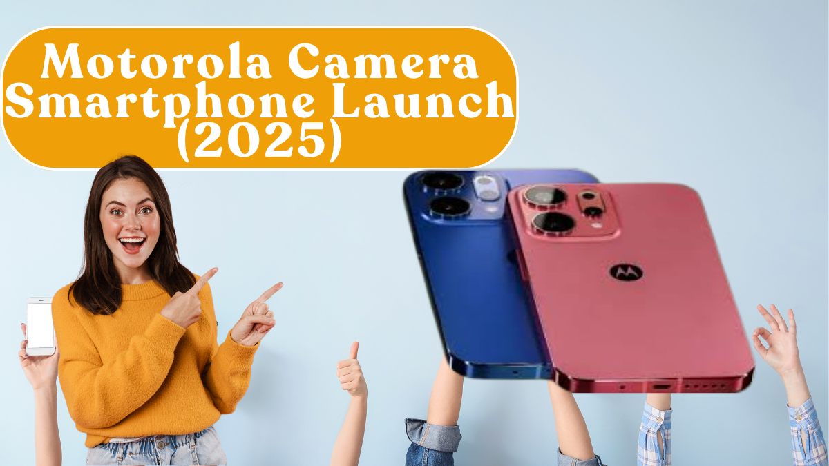 Motorola Camera Smartphone Launch (2025): Sensor/OIS, Video & Price