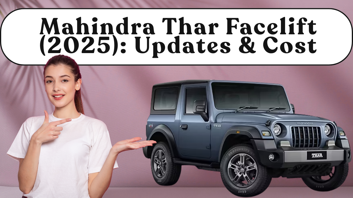 Mahindra Thar Facelift (2025): Updates & Cost