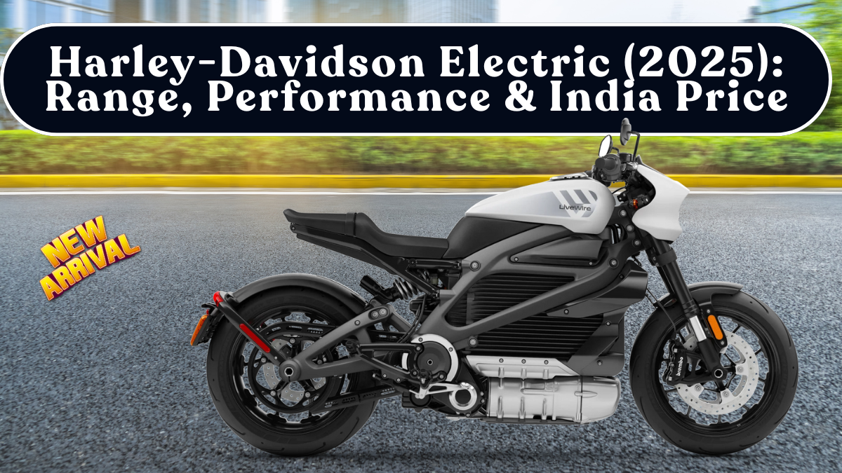 Harley-Davidson Electric (2025): Range, Performance & India Price