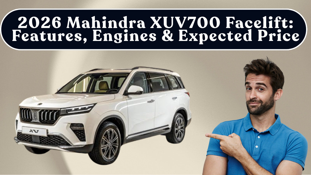 2026 Mahindra XUV700 Facelift: Features, Engines & Expected Price