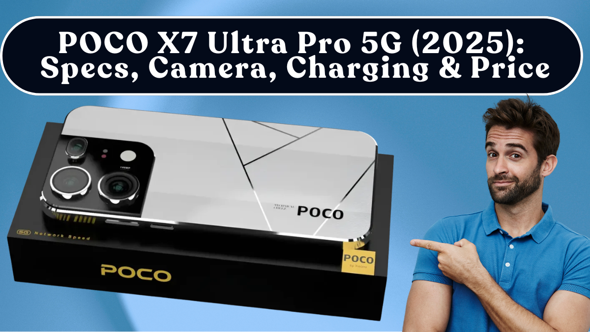 POCO X7 Ultra Pro 5G (2025): Specs, Camera, Charging & Price