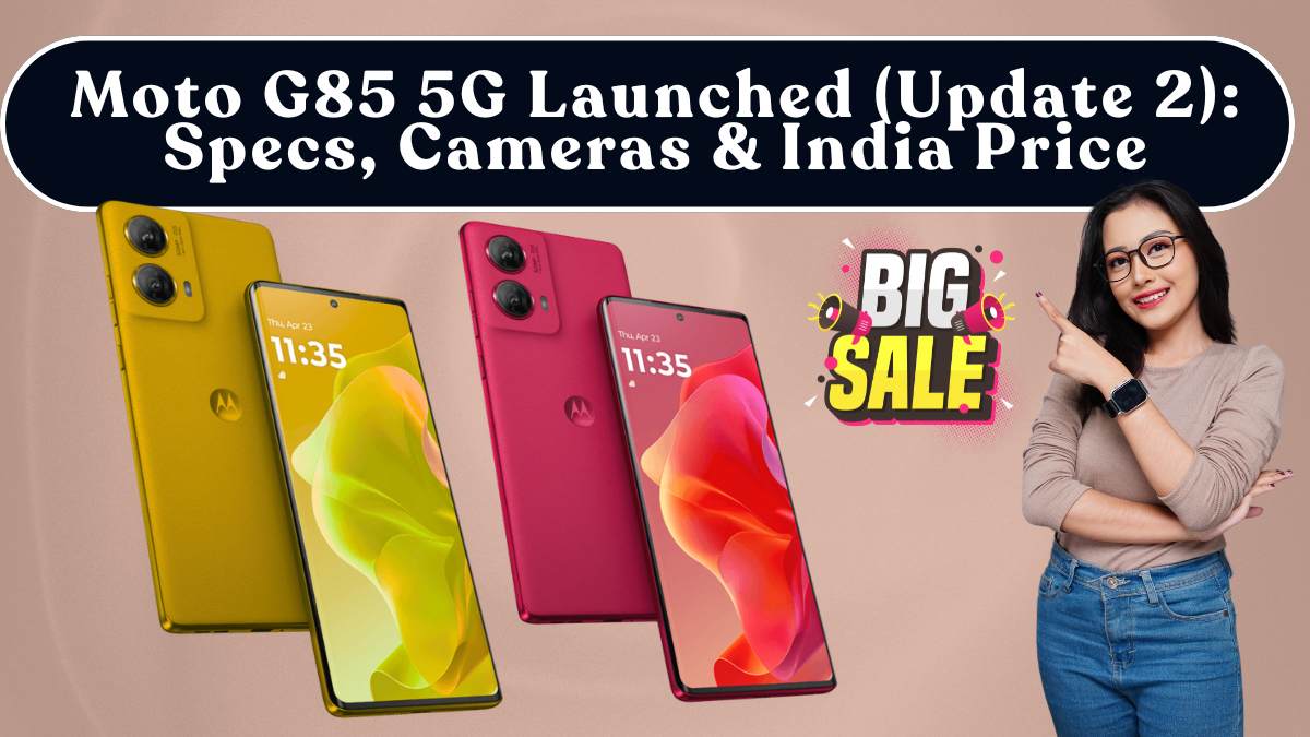 Moto G85 5G Launched (Update 2): Specs, Cameras & India Price