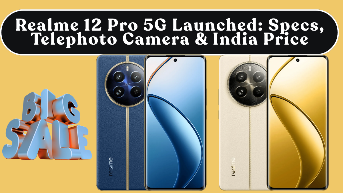 Realme 12 Pro 5G Launched: Specs, Telephoto Camera & India Price