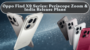 Oppo Find X9 Series: Periscope Zoom & India Release Plans