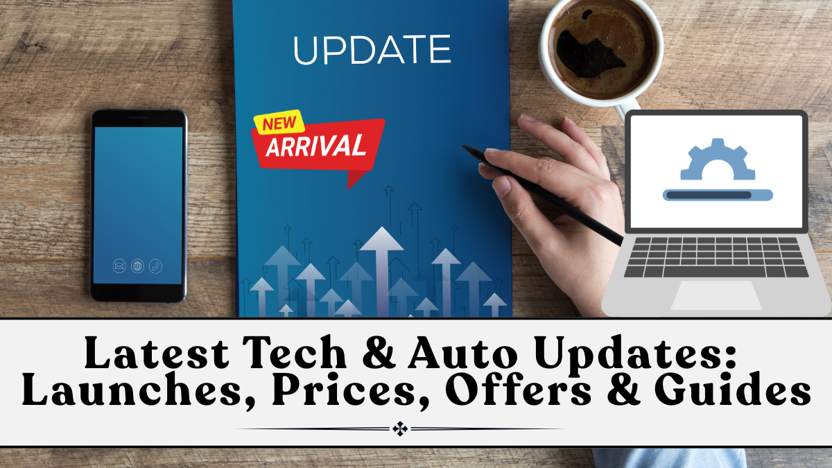Latest Tech & Auto Updates (Oct 2025): Launches, Prices, Offers & Guides