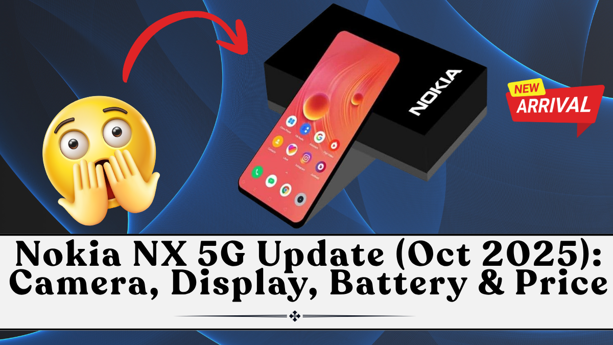Nokia NX 5G Update (Oct 2025): Camera, Display, Battery & Price