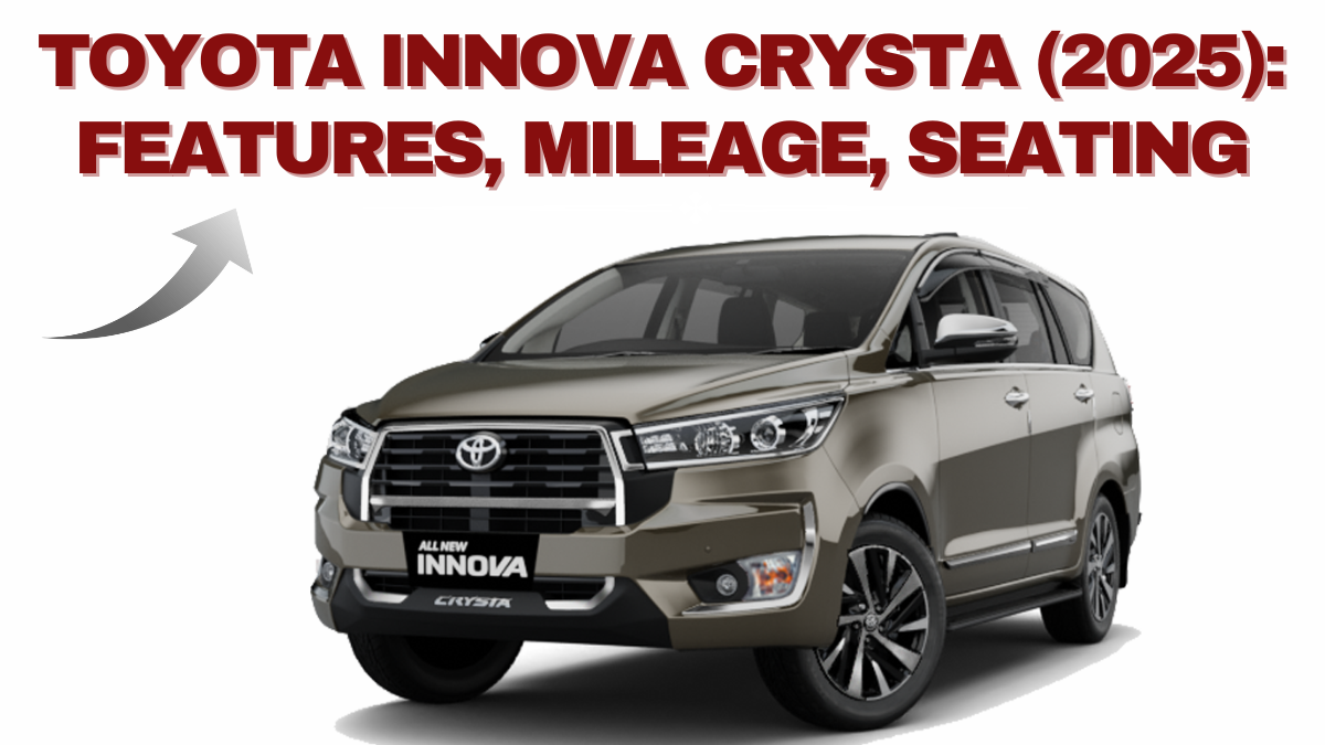 Toyota Innova Crysta (2025): Features, Mileage, Seating & On-Road Price