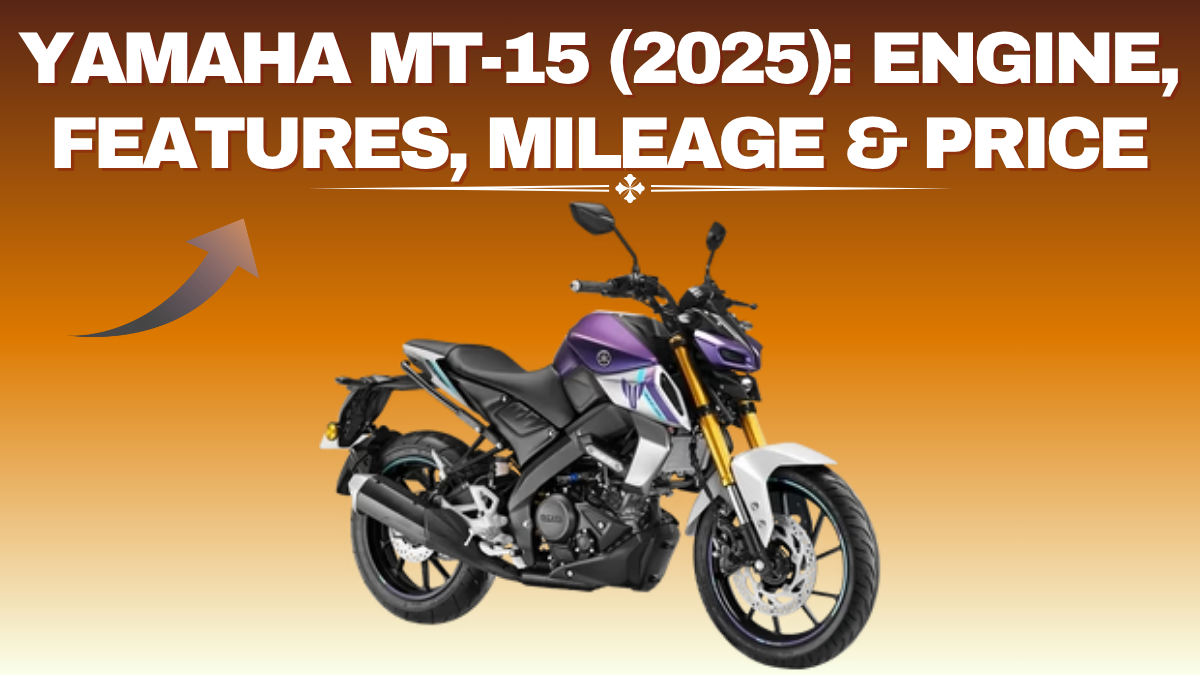 Yamaha MT-15 (2025): Engine, Features, Mileage & Expected Price