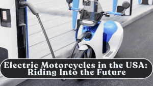 Electric Motorcycles in the USA: Riding Into the Future