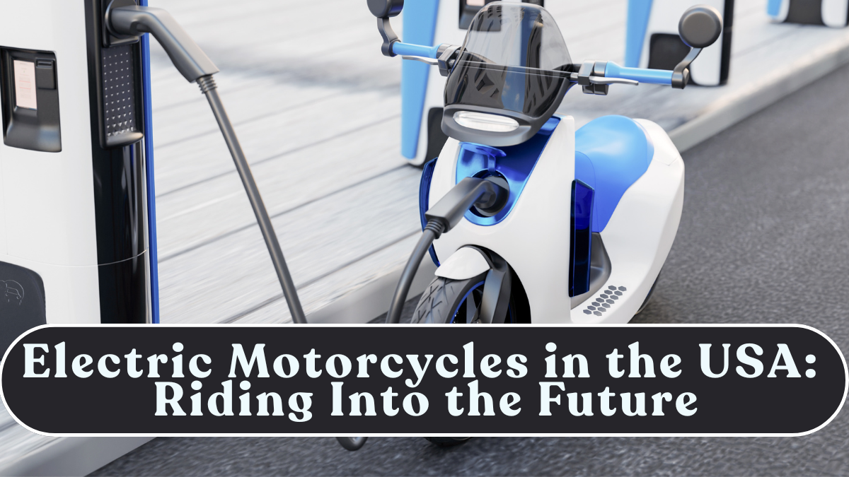Electric Motorcycles in the USA: Riding Into the Future