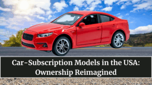 Car-Subscription Models in the USA: Ownership Reimagined