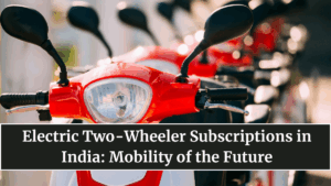 Electric Two-Wheeler Subscriptions in India: Mobility of the Future