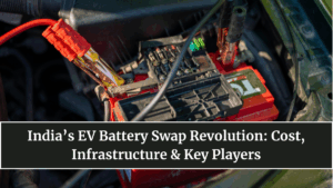 India’s EV Battery Swap Revolution: Cost, Infrastructure & Key Players