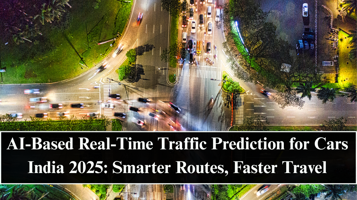 AI-Based Real-Time Traffic Prediction for Cars India 2025: Smarter Routes, Faster Travel