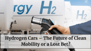 Hydrogen Cars – The Future of Clean Mobility or a Lost Bet?