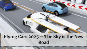Flying Cars 2025 – The Sky is the New Road