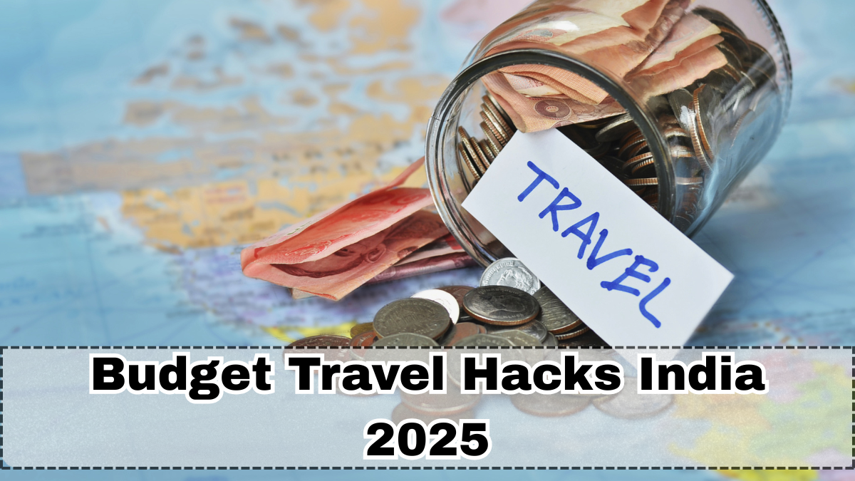 Budget Travel Hacks India 2025
