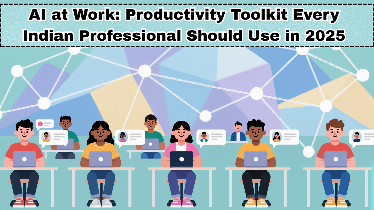 AI at Work: Productivity Toolkit Every Indian Professional Should Use in 2025