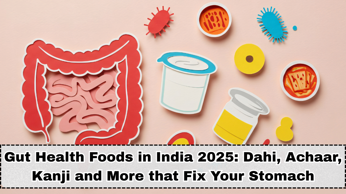 Gut Health Foods in India 2025: Dahi, Achaar, Kanji and More that Fix Your Stomach