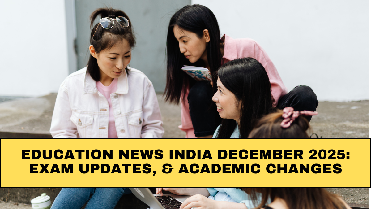Education News India December 2025: Exam Updates, Results & Academic Changes