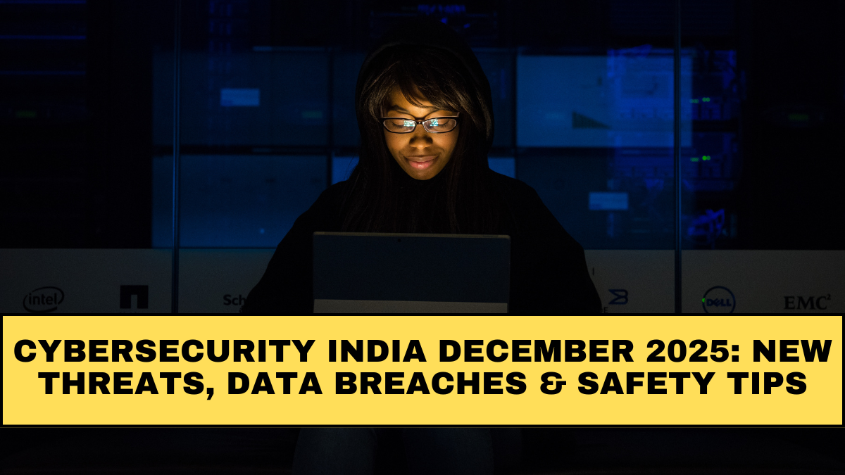 Cybersecurity India December 2025: New Threats, Data Breaches & Safety Tips