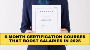 6-Month Certification Courses That Boost Salaries in 2025