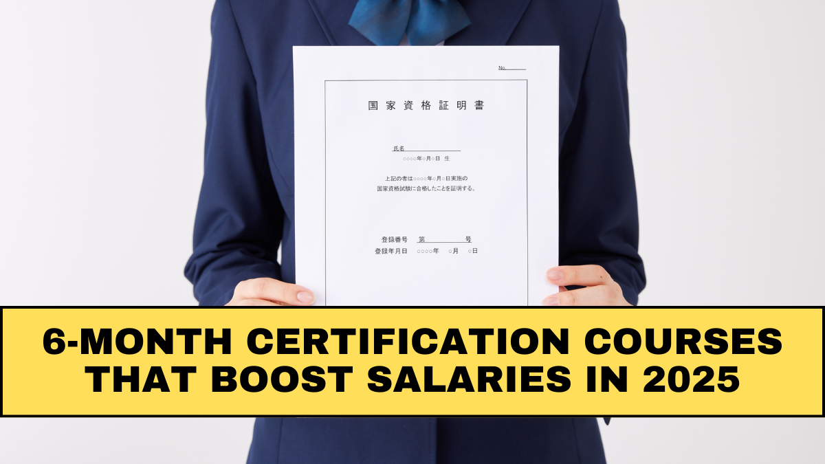 6-Month Certification Courses That Boost Salaries in 2025