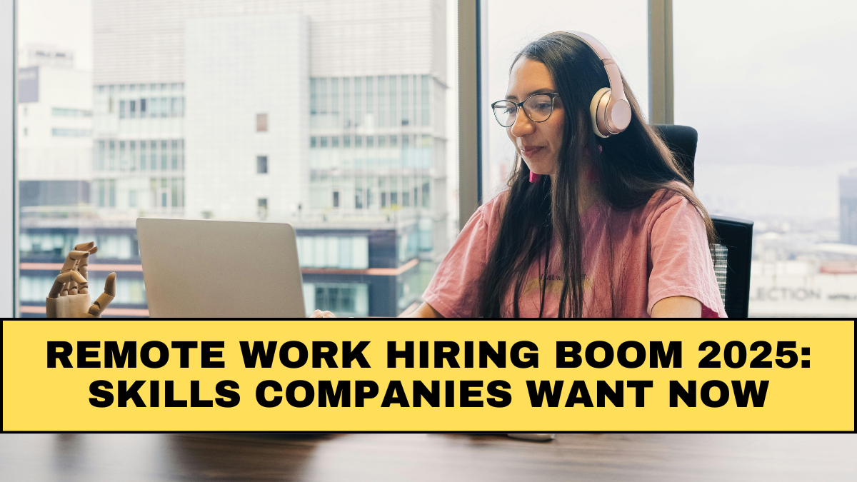 Remote Work Hiring Boom 2025: Skills Companies Want Now