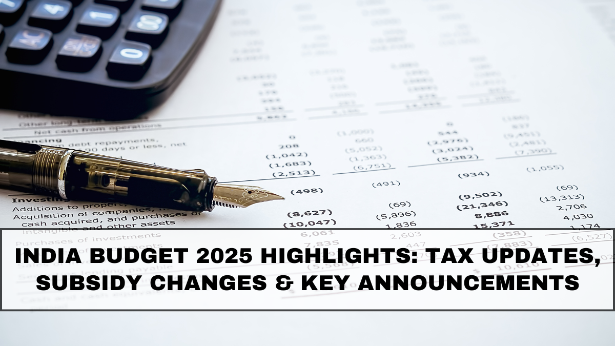 India Budget 2025 Highlights: Tax Updates, Subsidy Changes & Key Announcements