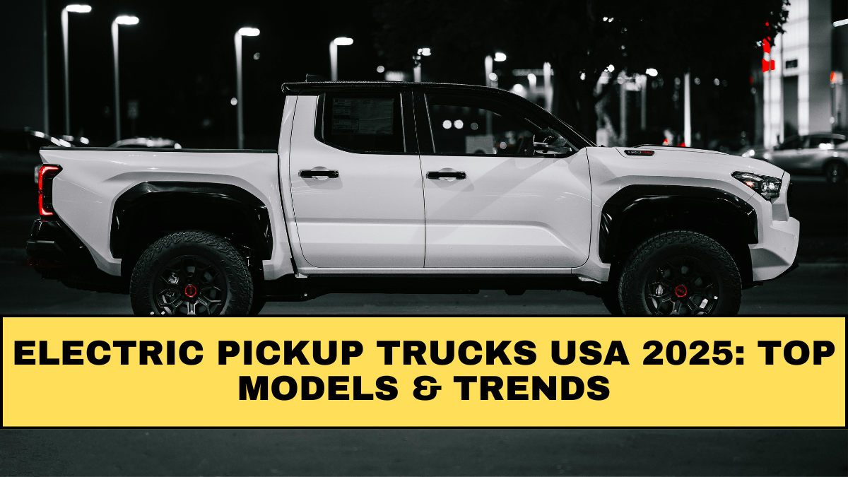 Electric Pickup Trucks USA 2025: Top Models & Trends