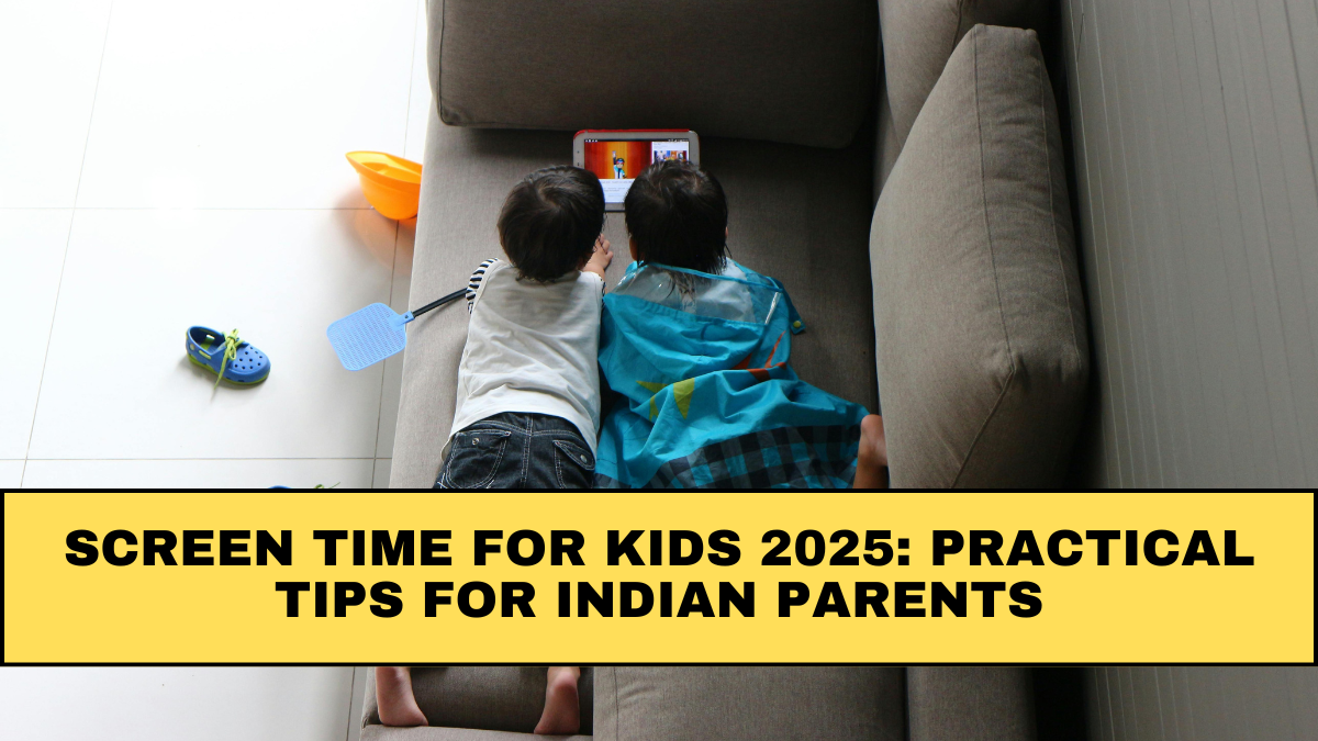 Screen Time for Kids 2025: Practical Tips for Indian Parents