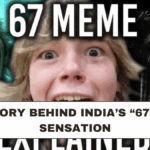 The Story Behind India’s “67 Meme” Sensation