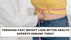 Trending Fast Weight Loss Myths Health Experts Debunk Today