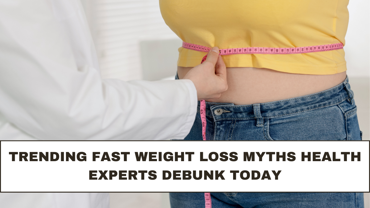Trending Fast Weight Loss Myths Health Experts Debunk Today