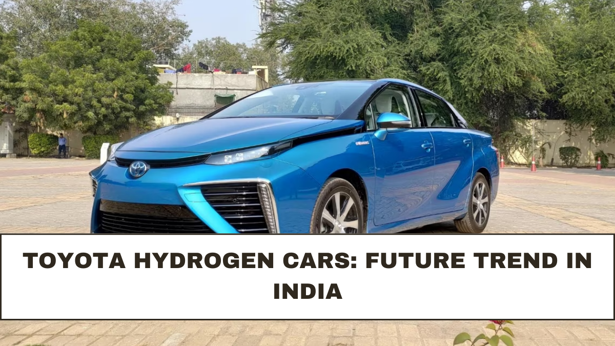 Toyota Hydrogen Cars: Future Trend in India