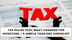 Tax Rules 2025: What Changed for Investors + A Simple Year-End Checklist