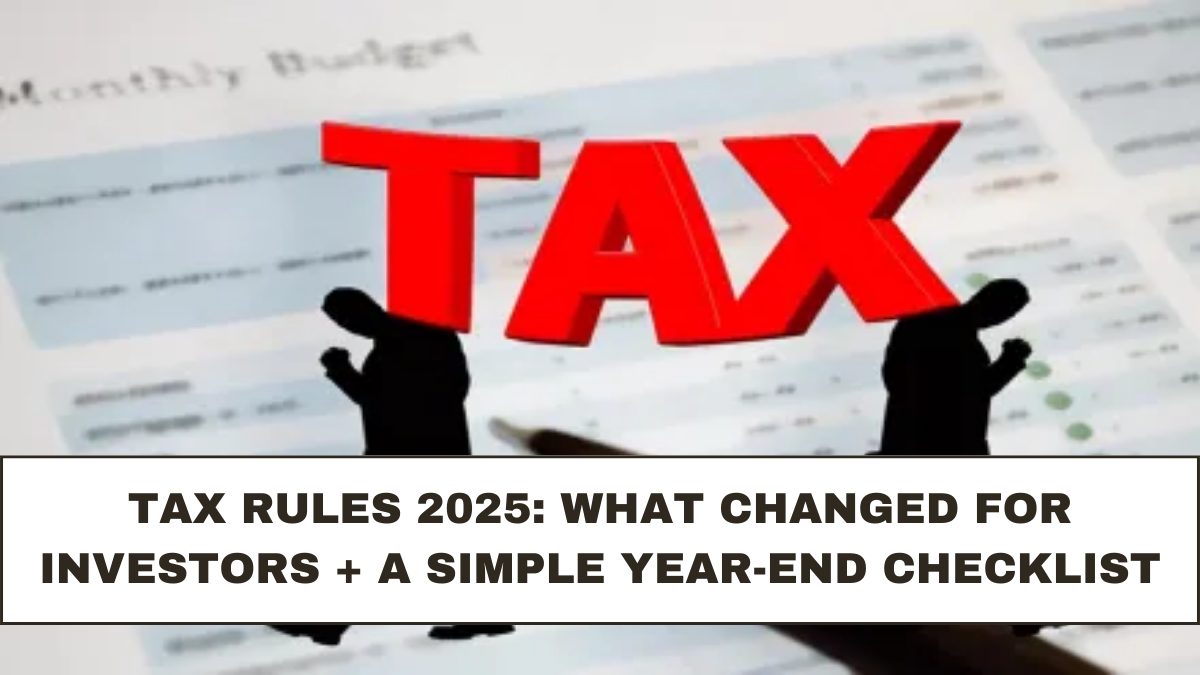 Tax Rules 2025: What Changed for Investors + A Simple Year-End Checklist