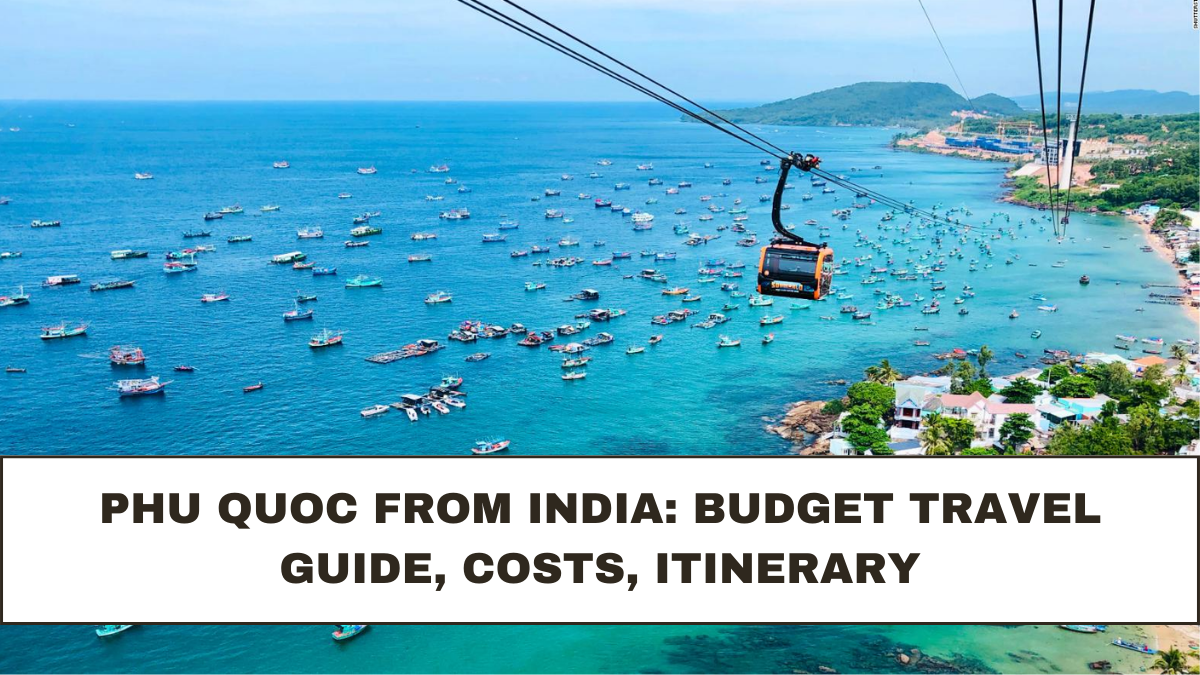 Phu Quoc from India: Budget Travel Guide, Costs, Itinerary