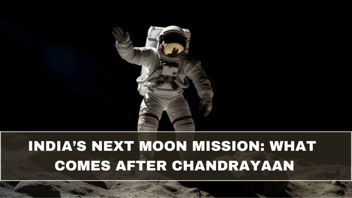 India’s Next Moon Mission: What Comes After Chandrayaan