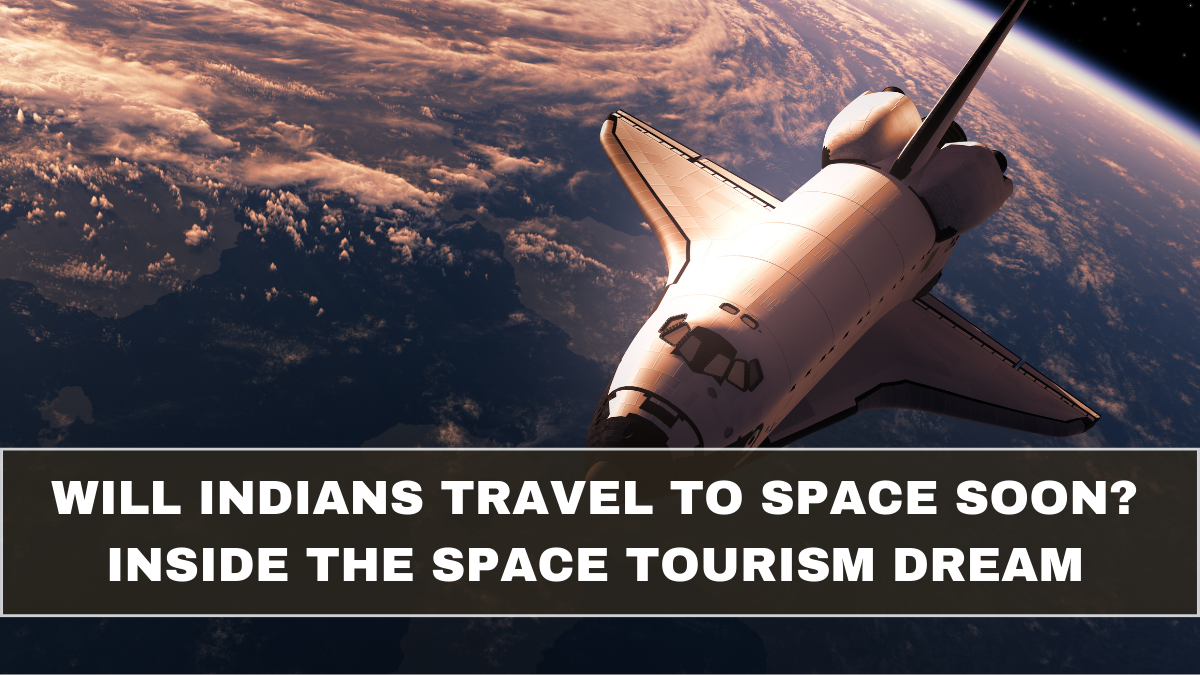 Will Indians Travel to Space Soon? Inside the Space Tourism Dream