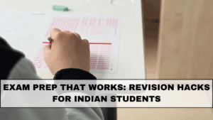 Exam Prep That Works: Revision Hacks for Indian Students