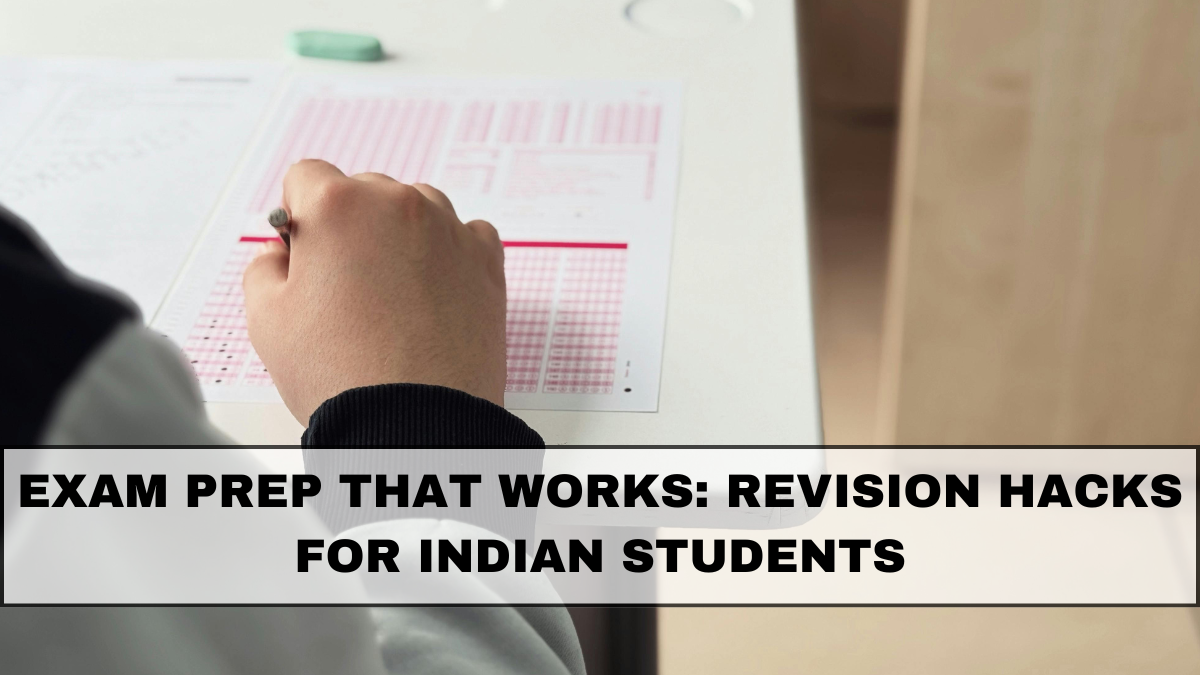Exam Prep That Works: Revision Hacks for Indian Students