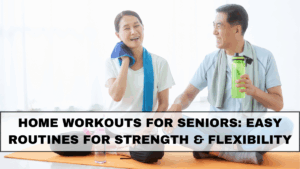 Home Workouts for Seniors: Easy Indian Routines for Strength & Flexibility