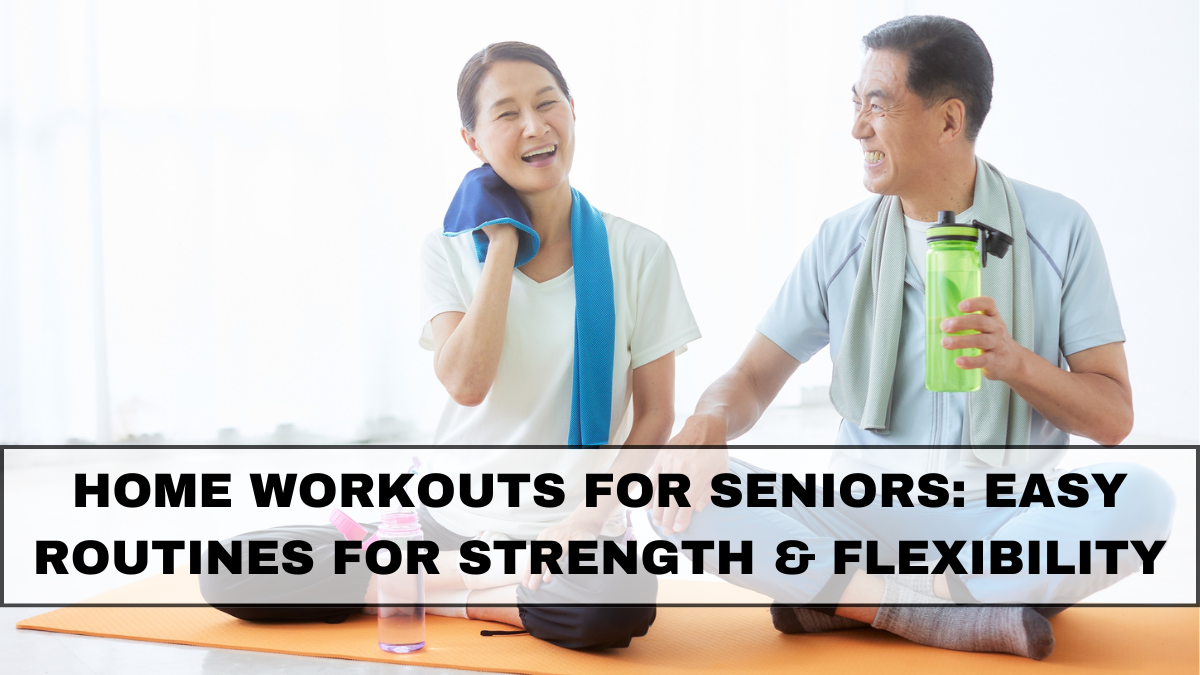 Home Workouts for Seniors: Easy Indian Routines for Strength & Flexibility