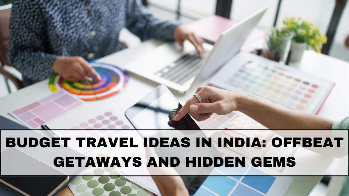 Budget Travel Ideas in India: Offbeat Getaways and Hidden Gems