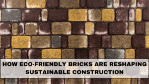 How Eco-Friendly Bricks Are Reshaping Sustainable Construction in 2025