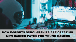 How E-Sports Scholarships Are Creating New Career Paths for Young Gamers