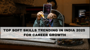 Top Soft Skills Trending in India 2025 for Career Growth