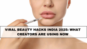 Viral Beauty Hacks India 2025: What Creators Are Using Now